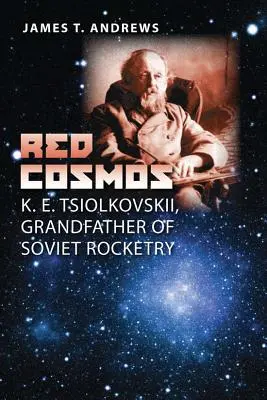 Cosmos Rojo: K. E. Tsiolkovskii, abuelo de la cohetería soviética - Red Cosmos: K. E. Tsiolkovskii, Grandfather of Soviet Rocketry