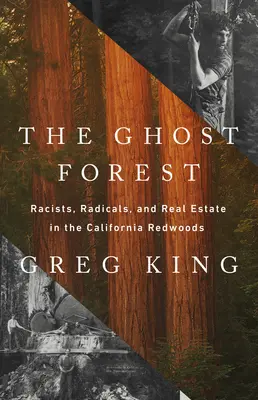 El bosque fantasma: Racistas, radicales y bienes raíces en las secuoyas de California - The Ghost Forest: Racists, Radicals, and Real Estate in the California Redwoods