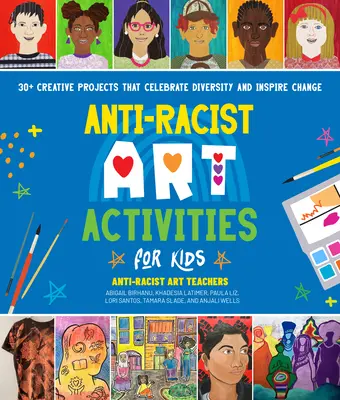 Actividades artísticas antirracistas para niños: más de 30 proyectos creativos que celebran la diversidad e inspiran el cambio - Anti-Racist Art Activities for Kids: 30+ Creative Projects That Celebrate Diversity and Inspire Change
