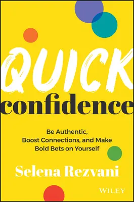 Confianza rápida: Sé auténtico, potencia las conexiones y apuesta fuerte por ti mismo - Quick Confidence: Be Authentic, Boost Connections, and Make Bold Bets on Yourself