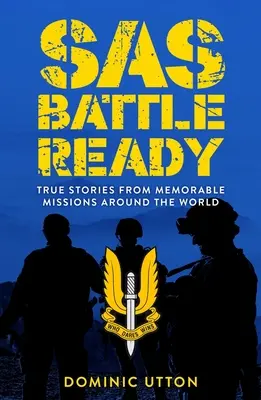 SAS - Listos para la batalla: Historias reales de misiones memorables en todo el mundo - SAS - Battle Ready: True Stories from Memorable Missions Around the World