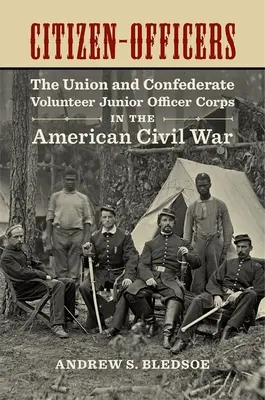 Ciudadanos-Oficiales: Los cuerpos de oficiales voluntarios subalternos de la Unión y la Confederación en la Guerra Civil estadounidense - Citizen-Officers: The Union and Confederate Volunteer Junior Officer Corps in the American Civil War