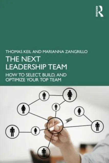 El próximo equipo directivo: Cómo seleccionar, construir y optimizar su mejor equipo - The Next Leadership Team: How to Select, Build, and Optimize Your Top Team