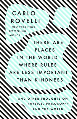 Hay lugares en el mundo donde las normas son menos importantes que la bondad: Y otras reflexiones sobre la física, la filosofía y el mundo - There Are Places in the World Where Rules Are Less Important Than Kindness: And Other Thoughts on Physics, Philosophy and the World