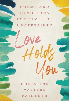 El amor te sostiene: Poemas y devociones para tiempos de incertidumbre - Love Holds You: Poems and Devotions for Times of Uncertainty