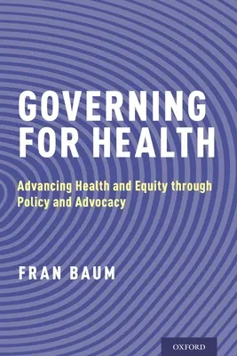 Gobernar para la salud: Fomentar la salud y la equidad mediante la política y la promoción - Governing for Health: Advancing Health and Equity Through Policy and Advocacy