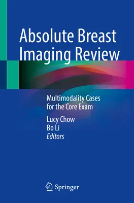 Absolute Breast Imaging Review: Casos multimodales para el examen básico - Absolute Breast Imaging Review: Multimodality Cases for the Core Exam