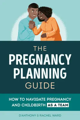 Guía del embarazo para parejas: Cómo vivir el embarazo y el parto en equipo - The Couples' Pregnancy Guide: How to Navigate Pregnancy and Childbirth as a Team