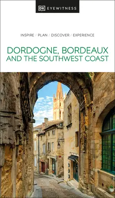 DK Eyewitness Dordoña, Burdeos y la costa suroeste - DK Eyewitness Dordogne, Bordeaux and the Southwest Coast