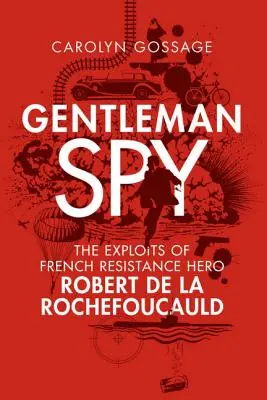 Gentleman Spy: Las hazañas del héroe de la resistencia francesa Robert de la Rochefoucauld - Gentleman Spy: The Exploits of French Resistance Hero Robert de la Rochefoucauld