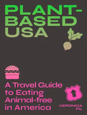 Plant-Based Usa: Guía de viaje para comer sin animales en Estados Unidos: Una guía para los amantes de la comida vegana, vegetariana y flexitariana - Plant-Based Usa: A Travel Guide to Eating Animal-Free in America: A Guidebook for Vegan, Vegetarian and Flexitarian Foodies