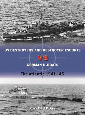 Destructores estadounidenses contra submarinos alemanes: El Atlántico 1941-45 - Us Destroyers Vs German U-Boats: The Atlantic 1941-45