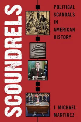 Sinvergüenzas: Escándalos políticos en la historia de Estados Unidos - Scoundrels: Political Scandals in American History