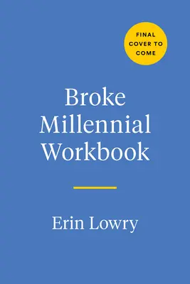 Broke Millennial Workbook: Toma el control y organiza tu vida financiera - Broke Millennial Workbook: Take Control and Get Your Financial Life Together