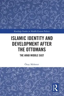 Identidad islámica y desarrollo después de los otomanos: El Oriente Próximo árabe - Islamic Identity and Development after the Ottomans: The Arab Middle East