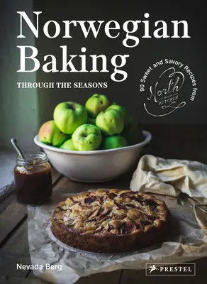 La repostería noruega a través de las estaciones: 90 recetas dulces y saladas de North Wild Kitchen - Norwegian Baking Through the Seasons: 90 Sweet and Savoury Recipes from North Wild Kitchen