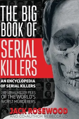 El gran libro de los asesinos en serie: 150 expedientes de los peores asesinos en serie del mundo - The Big Book of Serial Killers: 150 Serial Killer Files of the World's Worst Murderers