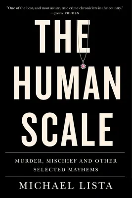 La escala humana: Asesinato, travesura y otros mayhemas seleccionados - The Human Scale: Murder, Mischief and Other Selected Mayhems