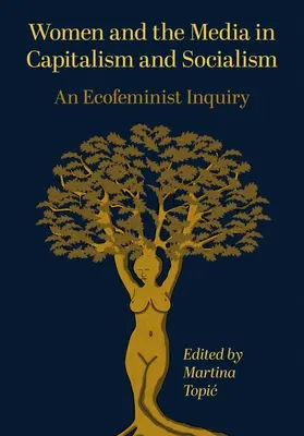 Las mujeres y los medios de comunicación en el capitalismo y el socialismo: Una investigación ecofeminista - Women and the Media in Capitalism and Socialism: An Ecofeminist Inquiry