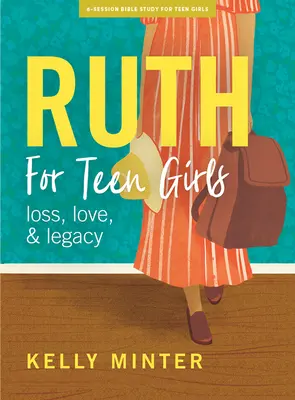 Ruth - Libro de estudio bíblico para chicas adolescentes: Amor, pérdida y legado - Ruth - Teen Girls' Bible Study Book: Love, Loss & Legacy