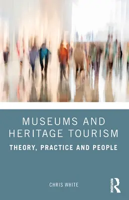 Museos y turismo del patrimonio: Teoría, práctica y personas - Museums and Heritage Tourism: Theory, Practice and People