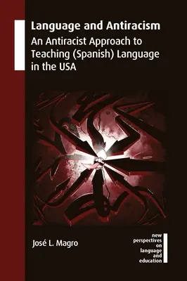 Lengua y antirracismo: Un enfoque antirracista de la enseñanza de la lengua (española) en EE.UU. - Language and Antiracism: An Antiracist Approach to Teaching (Spanish) Language in the USA
