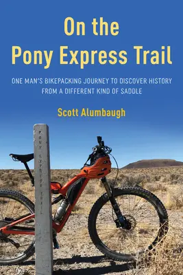 En la ruta del Pony Express: El viaje en bicicleta de un hombre para descubrir la historia desde otro tipo de montura - On the Pony Express Trail: One Man's Bikepacking Journey to Discover History from a Different Kind of Saddle