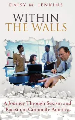 Entre muros: Un viaje a través del sexismo y el racismo en las empresas estadounidenses - Within the Walls: A Journey Through Sexism and Racism in Corporate America