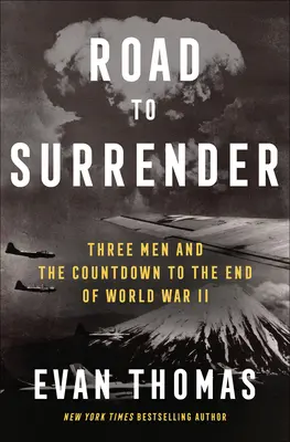 Camino de la rendición: Tres hombres y la cuenta atrás para el final de la Segunda Guerra Mundial - Road to Surrender: Three Men and the Countdown to the End of World War II