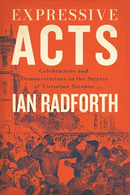 Actos expresivos: Celebraciones y manifestaciones en las calles del Toronto victoriano - Expressive Acts: Celebrations and Demonstrations in the Streets of Victorian Toronto