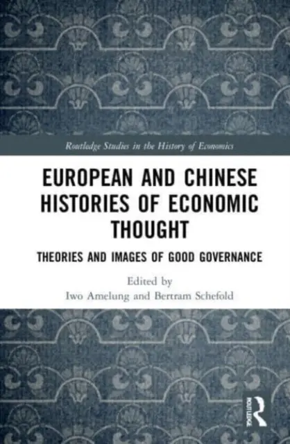 Historias europeas y chinas del pensamiento económico: Teorías e imágenes del buen gobierno - European and Chinese Histories of Economic Thought: Theories and Images of Good Governance