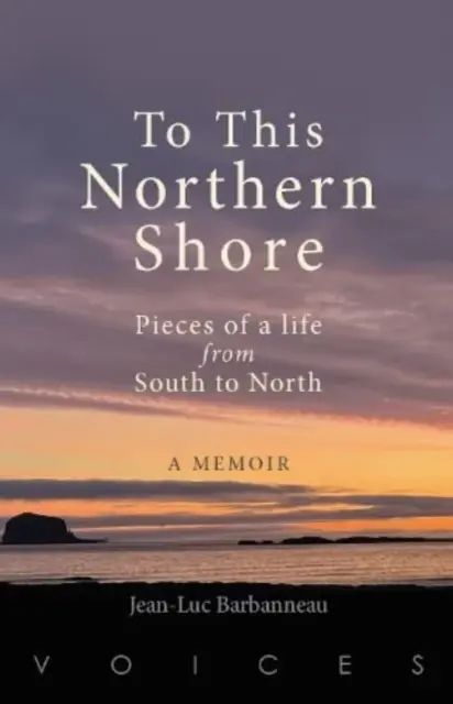 A esta orilla del Norte - Retazos de una vida de Sur a Norte - To this Northern Shore - Pieces of a life from South to North