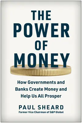 El poder del dinero: Cómo los gobiernos y los bancos crean dinero y nos ayudan a todos a prosperar - The Power of Money: How Governments and Banks Create Money and Help Us All Prosper