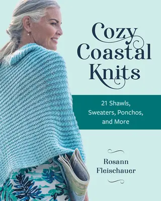 Acogedoras prendas costeras: 21 chales, jerséis, ponchos y mucho más - Cozy Coastal Knits: 21 Shawls, Sweaters, Ponchos and More