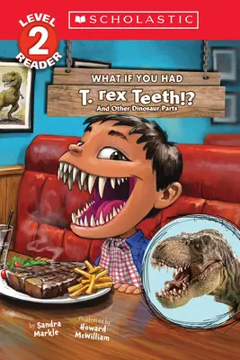 ¿Y si tuvieras dientes del T. Rex? Y otras partes de los dinosaurios (Scholastic Reader, Level 2) - What If You Had T. Rex Teeth?: And Other Dinosaur Parts (Scholastic Reader, Level 2)