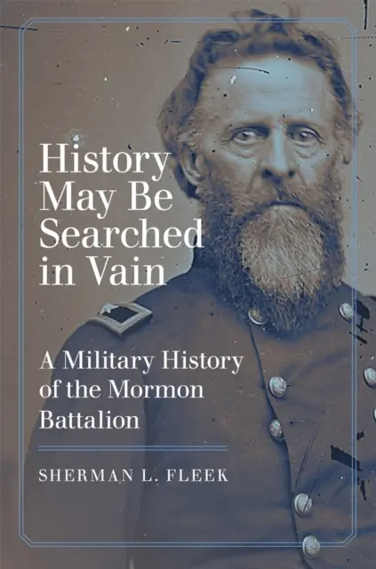 History May Be Searched in Vain: Una historia militar del batallón mormón - History May Be Searched in Vain: A Military History of the Mormon Battalion