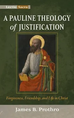 Teología paulina de la justificación: Perdón, amistad y vida en Cristo - A Pauline Theology of Justification: Forgiveness, Friendship, and Life in Christ