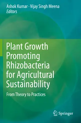 Rizobacterias promotoras del crecimiento vegetal para la sostenibilidad agrícola: De la teoría a la práctica - Plant Growth Promoting Rhizobacteria for Agricultural Sustainability: From Theory to Practices