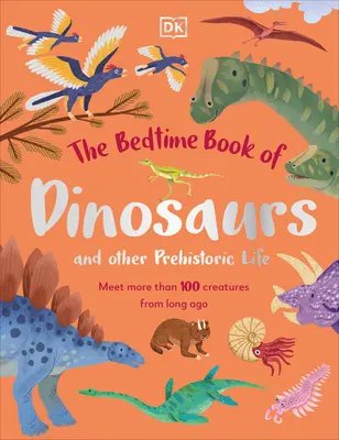 El libro de los dinosaurios y otros animales prehistóricos: Conoce a más de 100 criaturas de antaño - The Bedtime Book of Dinosaurs and Other Prehistoric Life: Meet More Than 100 Creatures from Long Ago