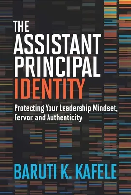 La identidad del subdirector: Cómo proteger su mentalidad de liderazgo, su fervor y su autenticidad - The Assistant Principal Identity: Protecting Your Leadership Mindset, Fervor, and Authenticity