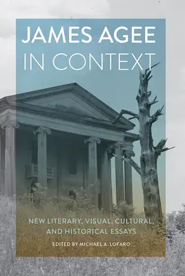 James Agee en contexto: Nuevos ensayos literarios, visuales, culturales e históricos - James Agee in Context: New Literary, Visual, Cultural, and Historical Essays