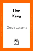 Lecciones de griego - De la autora de El vegetariano, ganadora del Premio Booker Internacional - Greek Lessons - From the International Booker Prize-winning author of The Vegetarian