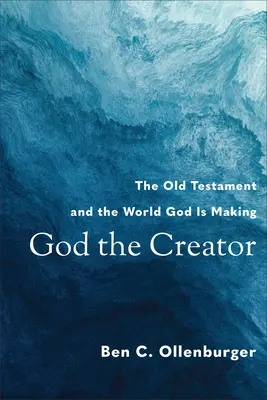 Dios creador: El Antiguo Testamento y el mundo que Dios está construyendo - God the Creator: The Old Testament and the World God Is Making