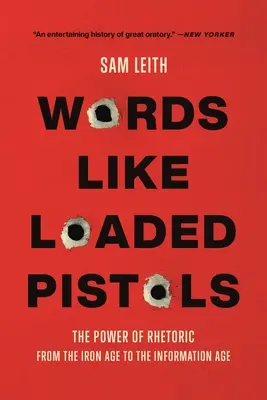 Palabras como pistolas cargadas: El poder de la retórica desde la Edad de Hierro hasta la Era de la Información - Words Like Loaded Pistols: The Power of Rhetoric from the Iron Age to the Information Age