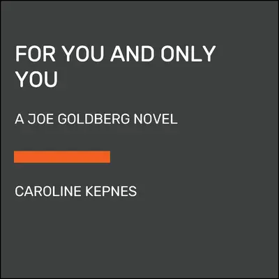 For You and Only You: Una novela de Joe Goldberg - For You and Only You: A Joe Goldberg Novel