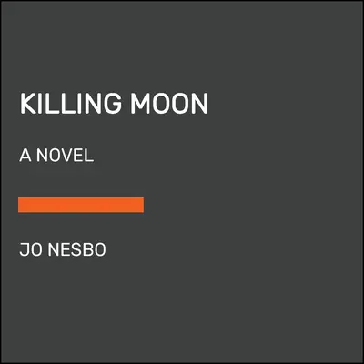 La luna asesina: Una novela de Harry Hole (13) - Killing Moon: A Harry Hole Novel (13)