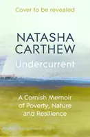 Undercurrent: memorias de Cornualles sobre la pobreza, la naturaleza y la resistencia - Undercurrent - A Cornish Memoir of Poverty, Nature and Resilience