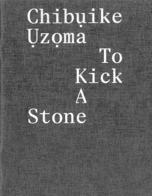 Chibụike Ụzọma: Patear una piedra - Chibụike Ụzọma: To Kick a Stone