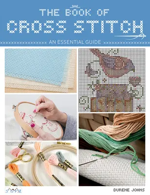 El Libro del Punto de Cruz: Una Guía Esencial - The Book of Cross Stitch: An Essential Guide