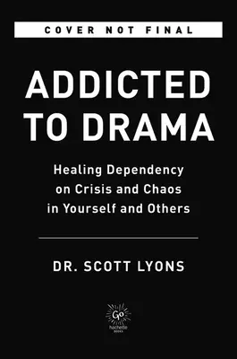 Adicto al drama: Cómo curar la dependencia de la crisis y el caos en uno mismo y en los demás - Addicted to Drama: Healing Dependency on Crisis and Chaos in Yourself and Others